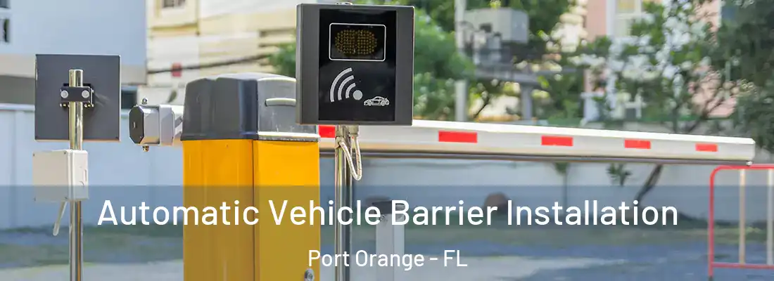 Automatic Vehicle Barrier Installation Port Orange - FL