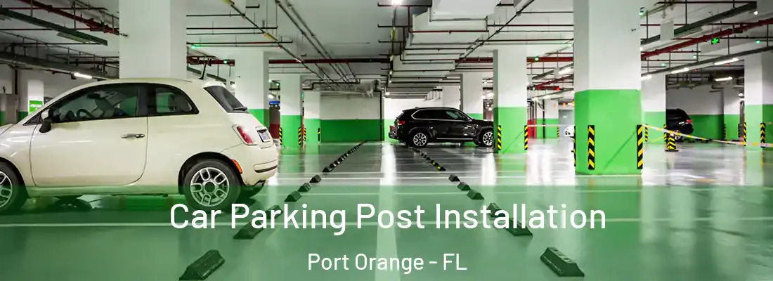 Car Parking Post Installation Port Orange - FL