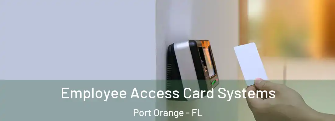 Employee Access Card Systems Port Orange - FL