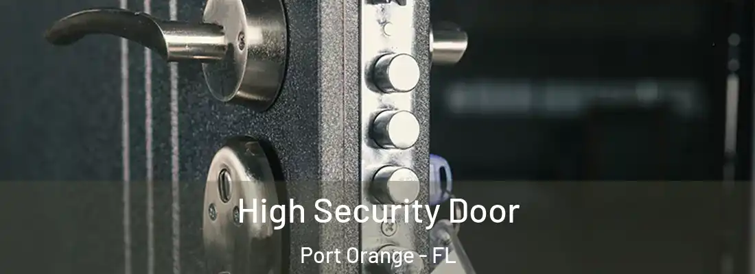 High Security Door Port Orange - FL