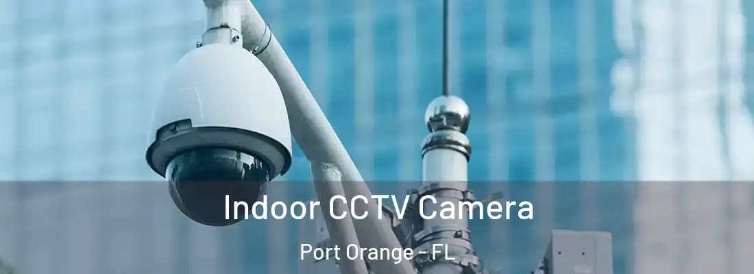 Indoor CCTV Camera Port Orange - FL