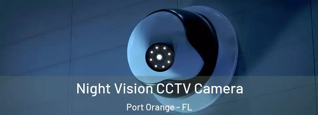 Night Vision CCTV Camera Port Orange - FL