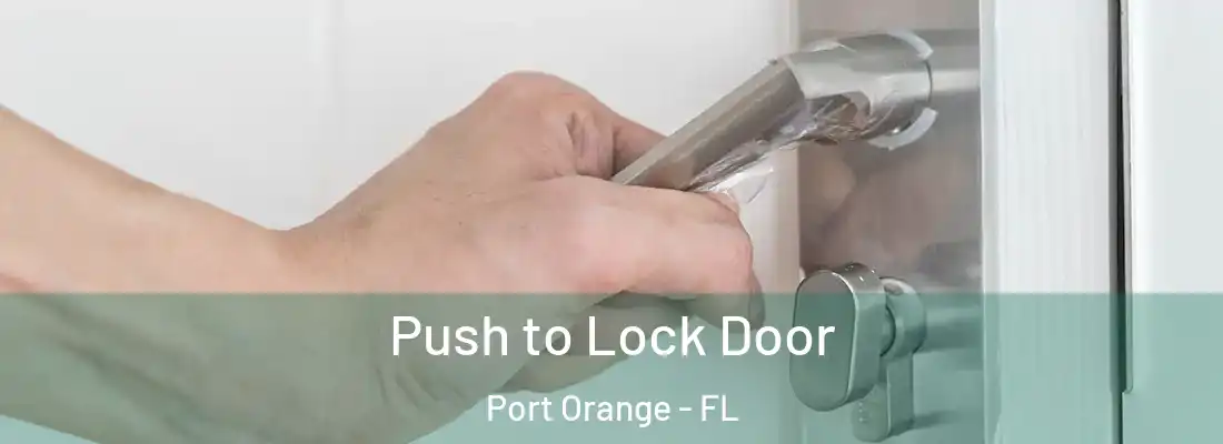 Push to Lock Door Port Orange - FL