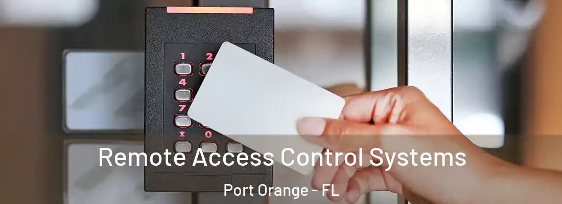 Remote Access Control Systems Port Orange - FL