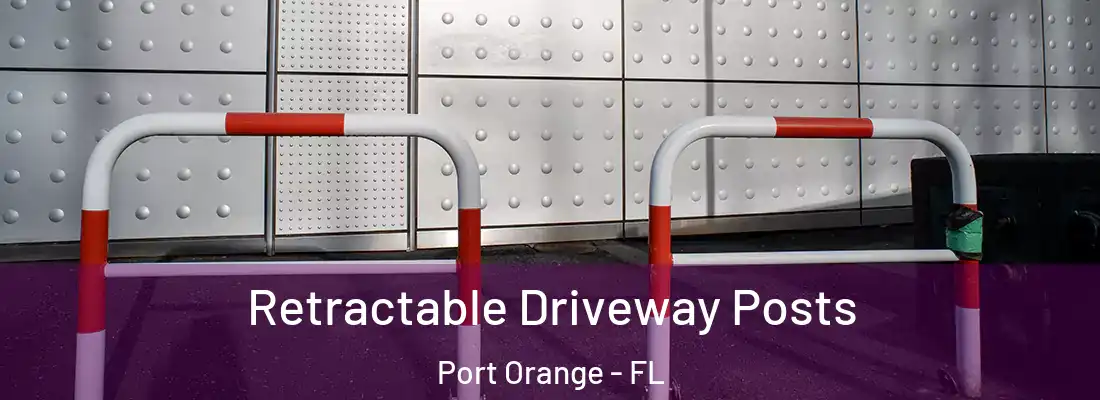 Retractable Driveway Posts Port Orange - FL