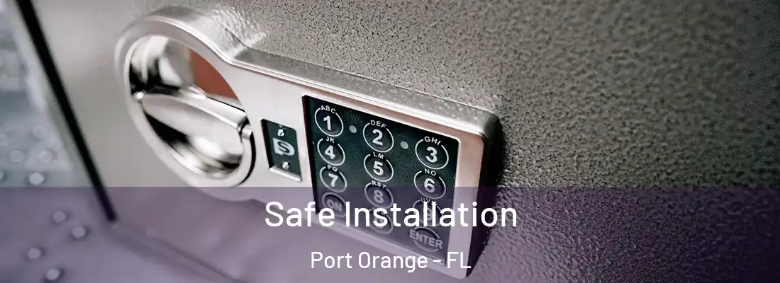 Safe Installation Port Orange - FL
