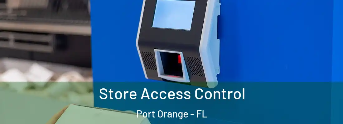 Store Access Control Port Orange - FL